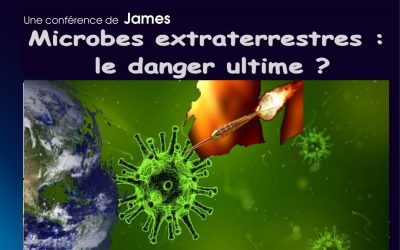 Très bientôt une conférence de James : « Microbes extraterrestres, le danger ultime ? »