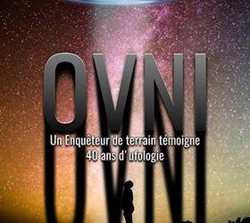 « Un enquêteur de terrain témoigne. 40 ans d&rsquo;ufologie ».