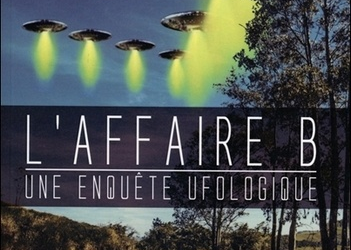L&rsquo;affaire B, une enquête ufologique.
